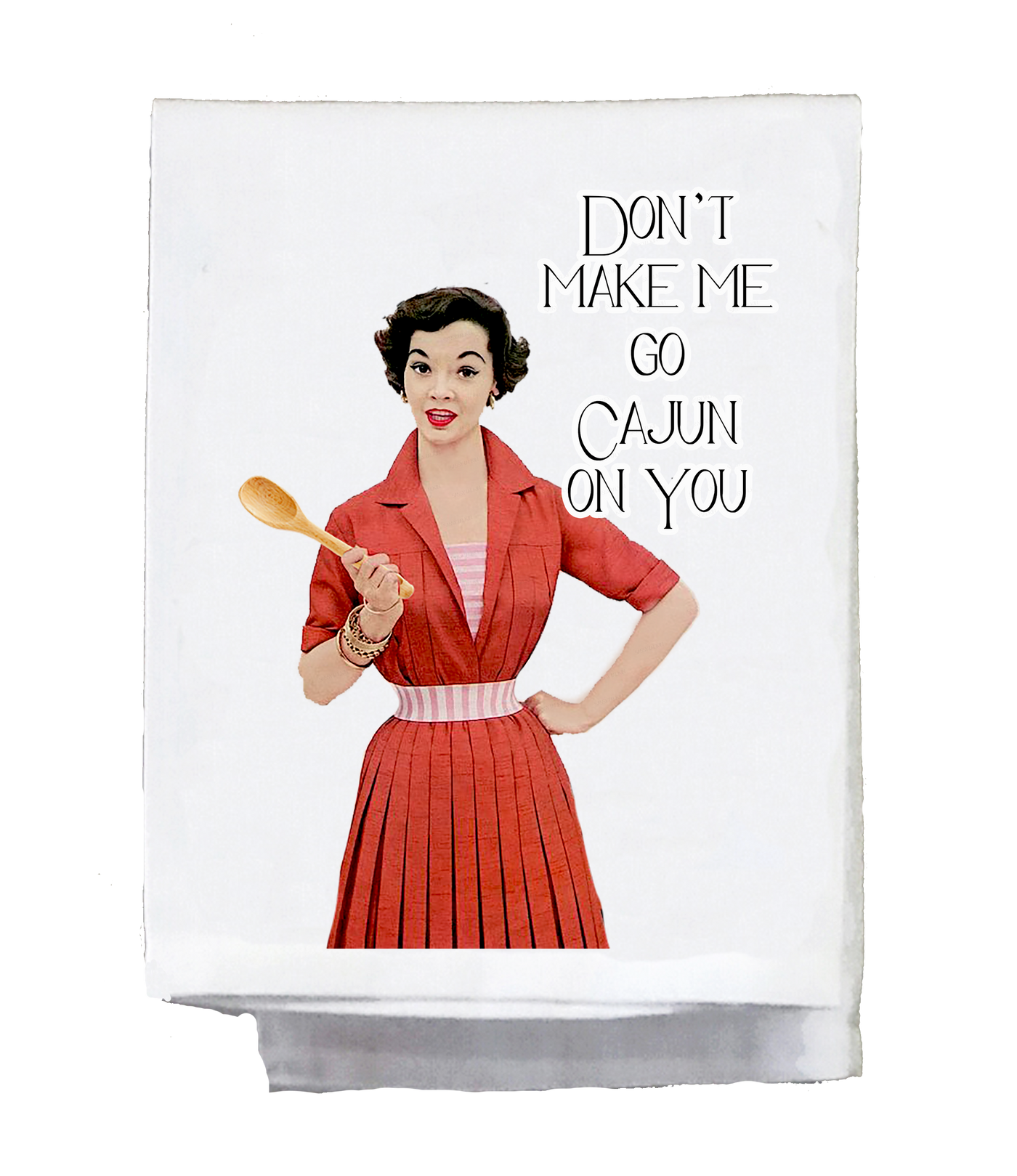 Sassy Girl, Dish Towel, Don't make me go Cajun on you